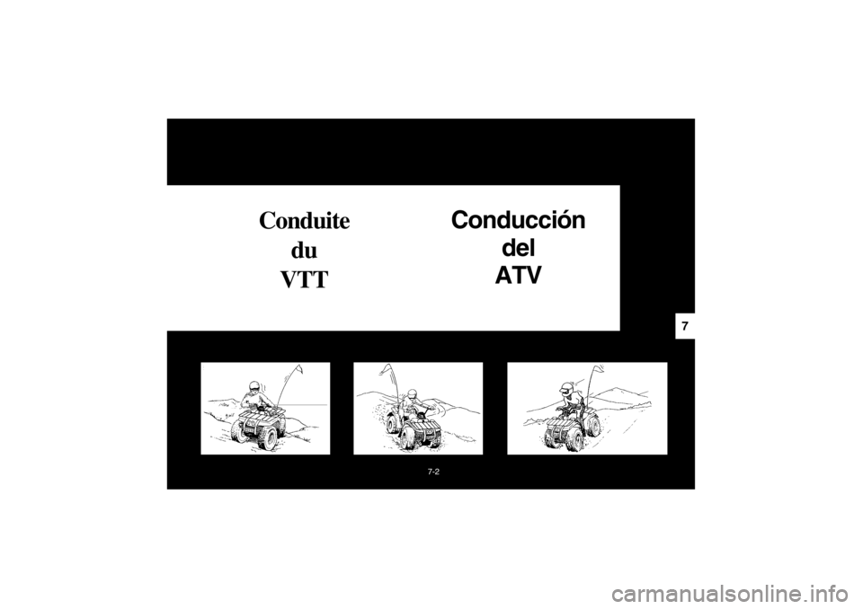YAMAHA BIG BEAR PRO 400 2003  Owners Manual 7-2
7
Conduite 
du 
VTTConducción
del 
ATV
EE.book  Page 2  Monday, June 18, 2001  10:18 AM 