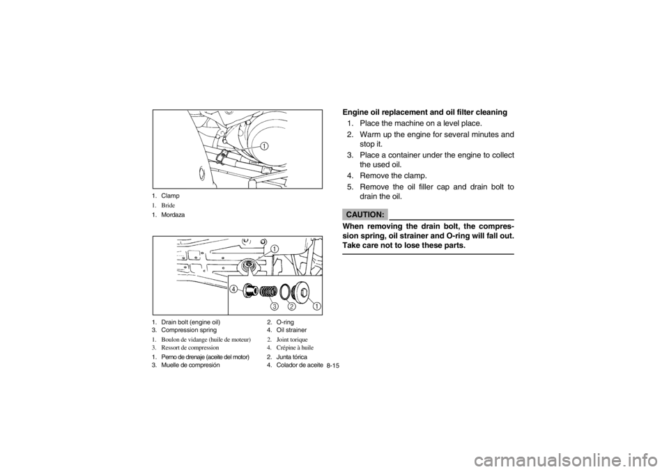 YAMAHA BIG BEAR PRO 400 2003  Notices Demploi (in French) 8-15 1. Clamp
1. Bride
1. Mordaza
1. Drain bolt (engine oil) 2. O-ring
3. Compression spring  4. Oil strainer
1. Boulon de vidange (huile de moteur) 2. Joint torique
3. Ressort de compression 4. Crép