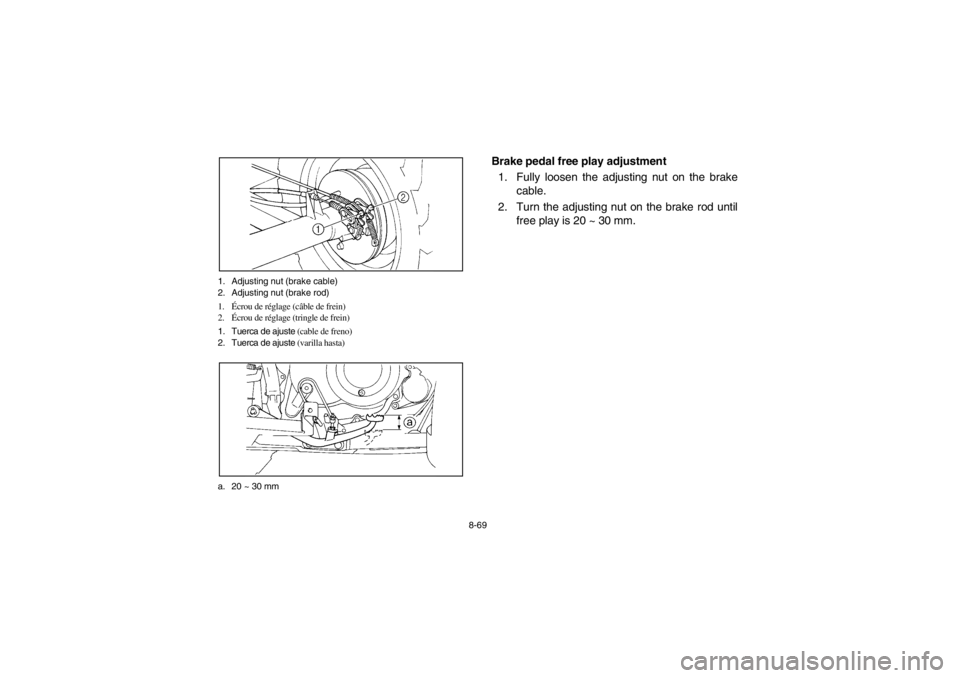 YAMAHA BIG BEAR PRO 400 2003  Owners Manual 8-69 1. Adjusting nut (brake cable)
2. Adjusting nut (brake rod)
1.Écrou de réglage (câble de frein)
2.Écrou de réglage (tringle de frein)
1. Tuerca de ajuste (cable de freno)
2. Tuerca de ajuste