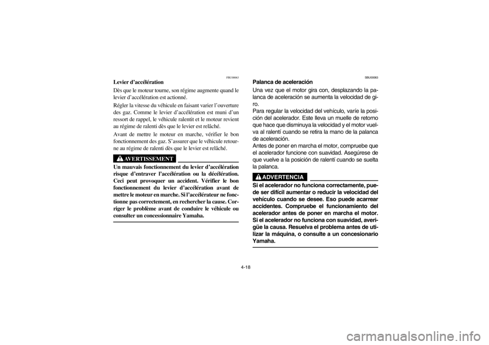YAMAHA BIG BEAR PRO 400 2003 Manual PDF 4-18
FBU00063
Levier d’accélération
Dès que le moteur tourne, son régime augmente quand le
levier d’accélération est actionné. 
Régler la vitesse du véhicule en faisant varier l’ouvertu