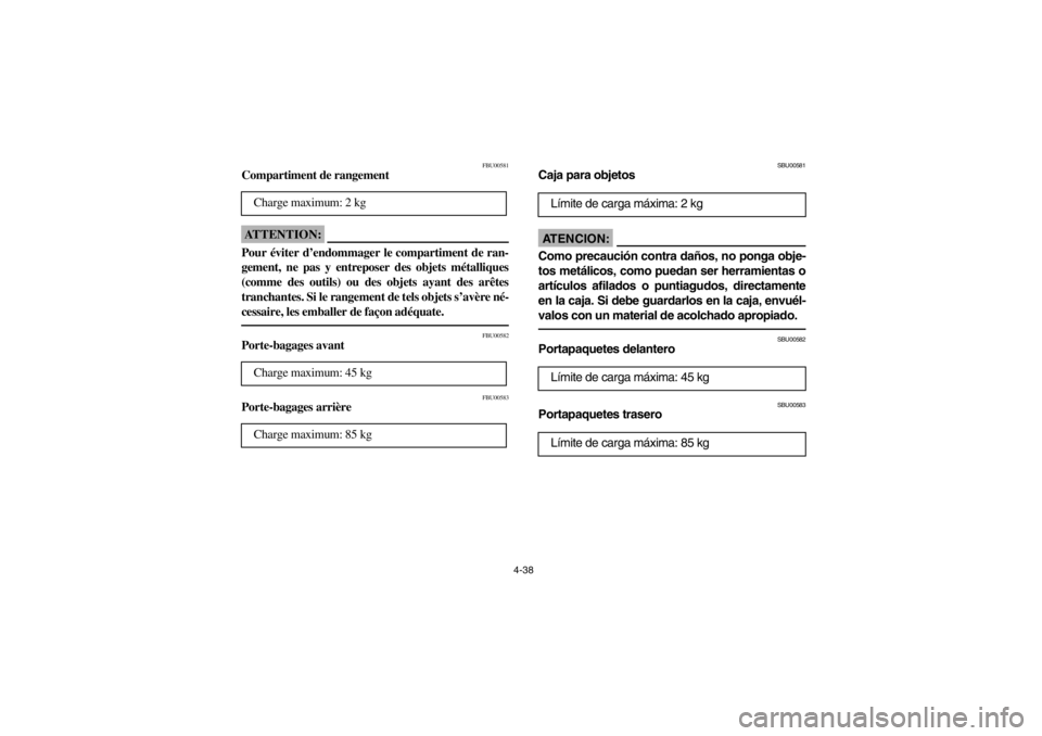YAMAHA BIG BEAR PRO 400 2003 Owners Manual 4-38
FBU00581
Compartiment de rangementATTENTION:_ Pour éviter d’endommager le compartiment de ran-
gement, ne pas y entreposer des objets métalliques
(comme des outils) ou des objets ayant des ar YAMAHA BIG BEAR PRO 400 2003 Owners Manual 4-38
FBU00581
Compartiment de rangementATTENTION:_ Pour éviter d’endommager le compartiment de ran-
gement, ne pas y entreposer des objets métalliques
(comme des outils) ou des objets ayant des ar