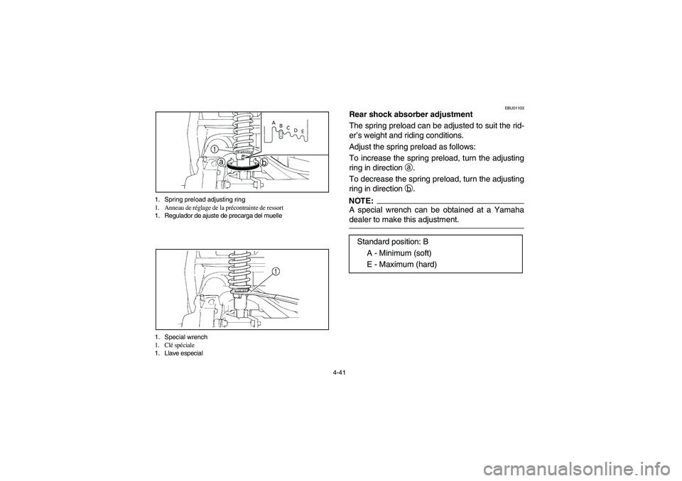 YAMAHA BIG BEAR PRO 400 2003  Manuale de Empleo (in Spanish) 4-41 1. Spring preload adjusting ring
1. Anneau de réglage de la précontrainte de ressort
1. Regulador de ajuste de precarga del muelle
1. Special wrench
1. Clé spéciale
1. Llave especial
EBU01103