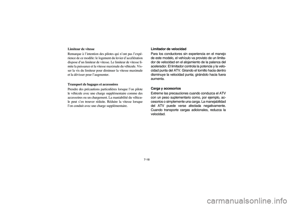 YAMAHA BIG BEAR PRO 400 2003  Manuale de Empleo (in Spanish) 7-18
Limiteur de vitesse 
Remarque à l’intention des pilotes qui n’ont pas l’expé-
rience de ce modèle: le logement du levier d’accélération
dispose d’un limiteur de vitesse. Le limiteu