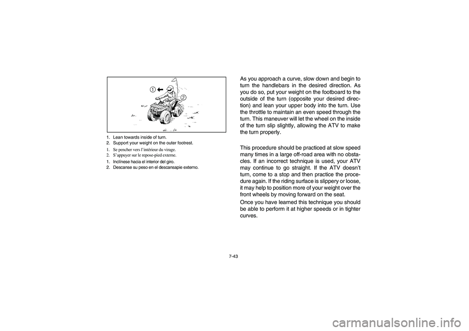 YAMAHA BIG BEAR PRO 400 2003 Manuale de Empleo (in Spanish) 7-43 1. Lean towards inside of turn.
2. Support your weight on the outer footrest.
1. Se pencher vers l’intérieur du virage.
2. S’appuyer sur le repose-pied externe.
1. InclÃnese hacia el interi YAMAHA BIG BEAR PRO 400 2003 Manuale de Empleo (in Spanish) 7-43 1. Lean towards inside of turn.
2. Support your weight on the outer footrest.
1. Se pencher vers l’intérieur du virage.
2. S’appuyer sur le repose-pied externe.
1. InclÃnese hacia el interi