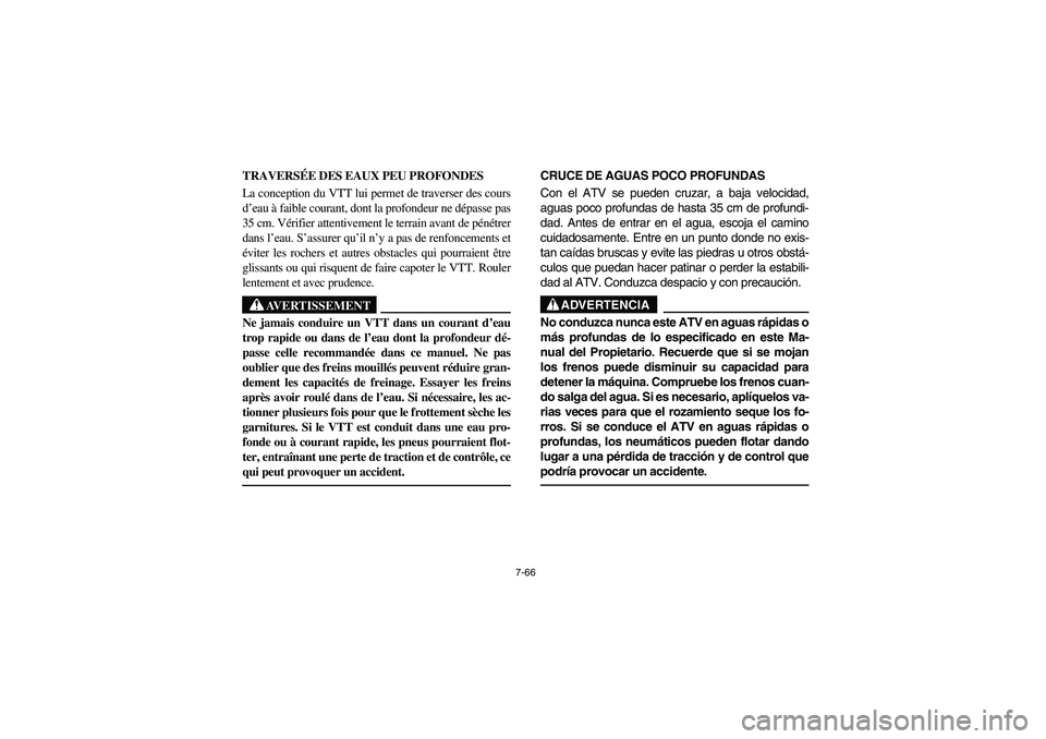 YAMAHA BIG BEAR PRO 400 2003  Manuale de Empleo (in Spanish) 7-66
TRAVERSÉE DES EAUX PEU PROFONDES 
La conception du VTT lui permet de traverser des cours
d’eau à faible courant, dont la profondeur ne dépasse pas
35 cm. Vérifier attentivement le terrain a