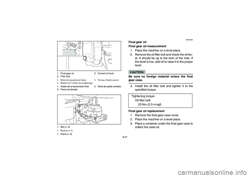 YAMAHA BIG BEAR PRO 400 2003 Manuale de Empleo (in Spanish) 8-27 1. Final gear oil 2. Correct oil level
3. Filler bolt
1. Huile de transmission finale 2. Niveau d’huile correct
3. Boulon de l’orifice de remplissage
1. Aceite de la transmisión final 2. Niv YAMAHA BIG BEAR PRO 400 2003 Manuale de Empleo (in Spanish) 8-27 1. Final gear oil 2. Correct oil level
3. Filler bolt
1. Huile de transmission finale 2. Niveau d’huile correct
3. Boulon de l’orifice de remplissage
1. Aceite de la transmisión final 2. Niv