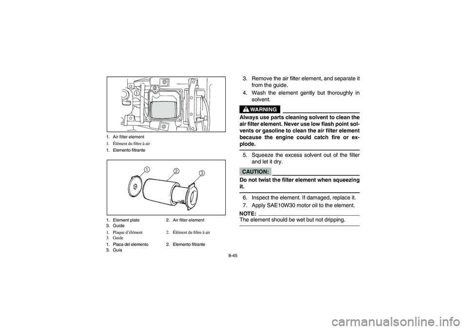 YAMAHA BIG BEAR PRO 400 2003 Manuale de Empleo (in Spanish) 8-45 1. Air filter element
1.Élément du filtre à air
1. Elemento filtrante
1. Element plate 2. Air filter element
3. Guide
1. Plaque d’élément 2.Élément du filtre à air
3. Guide
1. Placa del YAMAHA BIG BEAR PRO 400 2003 Manuale de Empleo (in Spanish) 8-45 1. Air filter element
1.Élément du filtre à air
1. Elemento filtrante
1. Element plate 2. Air filter element
3. Guide
1. Plaque d’élément 2.Élément du filtre à air
3. Guide
1. Placa del
