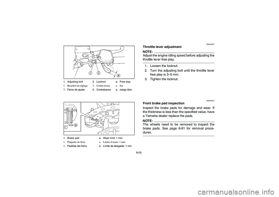 YAMAHA BIG BEAR PRO 400 2003 Manuale de Empleo (in Spanish) 8-55 1. Adjusting bolt 2. Locknut a. Free play
1. Bouchon de réglage 2. Contre-écrou a. Jeu
1. Perno de ajuste 2. Contratuerca a. Juego libre
1. Brake pad a. Wear limit: 1 mm
1. Plaquette de frein a YAMAHA BIG BEAR PRO 400 2003 Manuale de Empleo (in Spanish) 8-55 1. Adjusting bolt 2. Locknut a. Free play
1. Bouchon de réglage 2. Contre-écrou a. Jeu
1. Perno de ajuste 2. Contratuerca a. Juego libre
1. Brake pad a. Wear limit: 1 mm
1. Plaquette de frein a