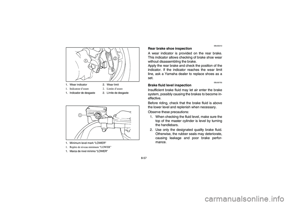 YAMAHA BIG BEAR PRO 400 2003 Manuale de Empleo (in Spanish) 8-57 1. Wear indicator 2. Wear limit
1. Indicateur d’usure 2. Limite d’usure
1. Indicador de desgaste 2. Límite de desgaste
1. Minimum level mark “LOWER”
1. Repère de niveau minimum “LOWER YAMAHA BIG BEAR PRO 400 2003 Manuale de Empleo (in Spanish) 8-57 1. Wear indicator 2. Wear limit
1. Indicateur d’usure 2. Limite d’usure
1. Indicador de desgaste 2. Límite de desgaste
1. Minimum level mark “LOWER”
1. Repère de niveau minimum “LOWER