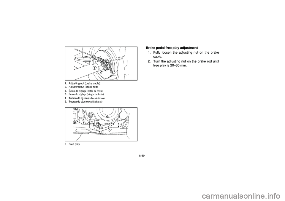 YAMAHA BIG BEAR PRO 400 2003  Manuale de Empleo (in Spanish) 8-69 1. Adjusting nut (brake cable)
2. Adjusting nut (brake rod)
1.Écrou de réglage (câble de frein)
2.Écrou de réglage (tringle de frein)
1. Tuerca de ajuste (cable de freno)
2. Tuerca de ajuste