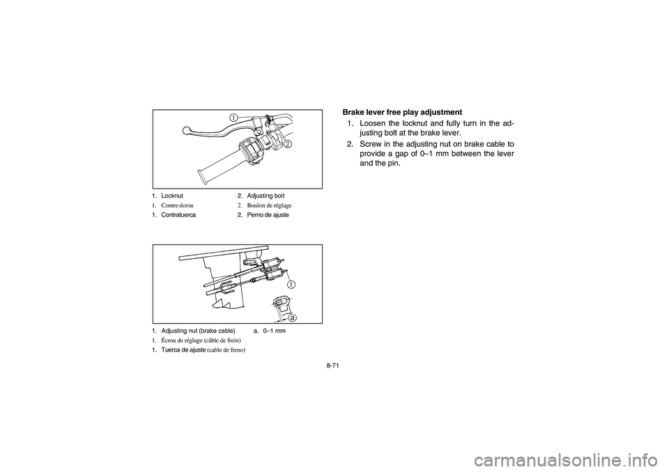 YAMAHA BIG BEAR PRO 400 2003  Manuale de Empleo (in Spanish) 8-71 1. Locknut 2. Adjusting bolt
1. Contre-écrou 2. Boulon de réglage
1. Contratuerca 2. Perno de ajuste
1. Adjusting nut (brake cable) a. 0–1 mm
1.Écrou de réglage (câble de frein)
1. Tuerca 