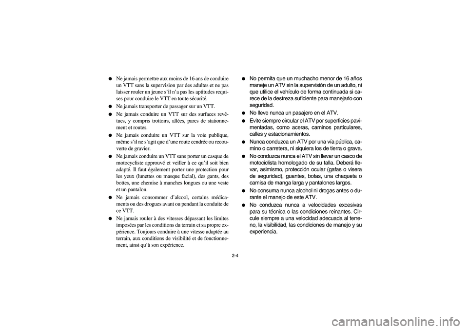 YAMAHA BIG BEAR PRO 400 2003  Manuale de Empleo (in Spanish) 2-4 
Ne jamais permettre aux moins de 16 ans de conduire
un VTT sans la supervision par des adultes et ne pas
laisser rouler un jeune s’il n’a pas les aptitudes requi-
ses pour conduire le VTT en