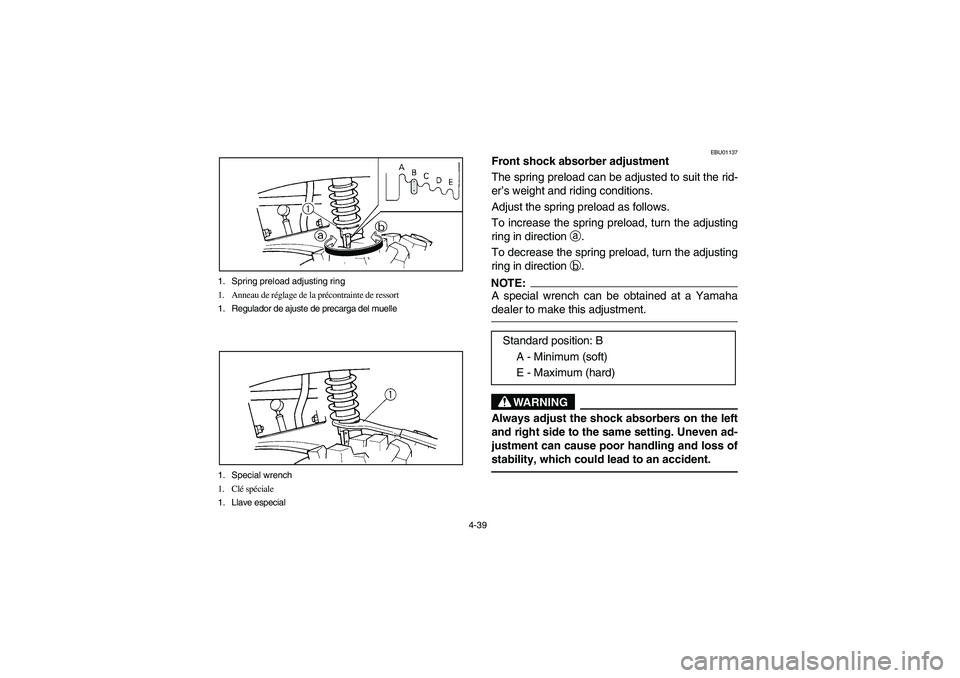 YAMAHA BIG BEAR PRO 400 2003 Manuale de Empleo (in Spanish) 4-39 1. Spring preload adjusting ring
1. Anneau de réglage de la précontrainte de ressort
1. Regulador de ajuste de precarga del muelle
1. Special wrench
1. Clé spéciale
1. Llave especial
EBU01137 YAMAHA BIG BEAR PRO 400 2003 Manuale de Empleo (in Spanish) 4-39 1. Spring preload adjusting ring
1. Anneau de réglage de la précontrainte de ressort
1. Regulador de ajuste de precarga del muelle
1. Special wrench
1. Clé spéciale
1. Llave especial
EBU01137