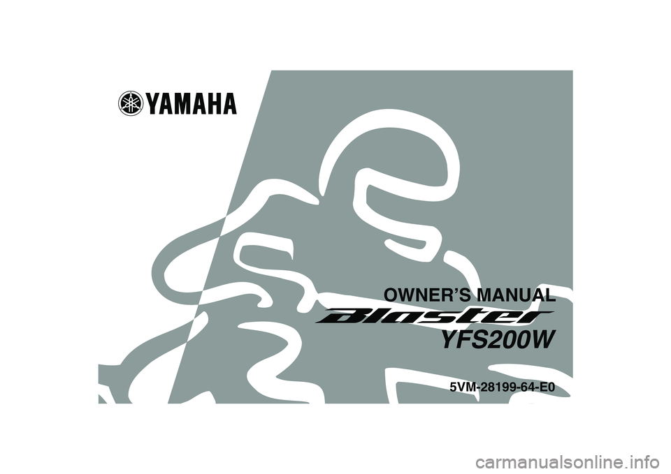 YAMAHA BLASTER 200 2007  Owners Manual   
This A
5VM-28199-64-E0
YFS200W
OWNER’S MANUAL 