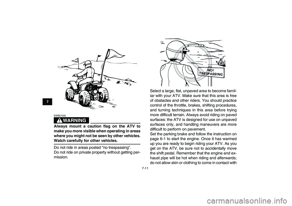 YAMAHA BLASTER 200 2007 Repair Manual
7-11
1
2
3
4
5
67
8
9
10
11
WARNING
EWB01550
Always mount a caution flag on the ATV to
make you more visible when operating in areas
where you might not be seen by other vehicles.
Watch carefu YAMAHA BLASTER 200 2007 Repair Manual
7-11
1
2
3
4
5
67
8
9
10
11
WARNING
EWB01550
Always mount a caution flag on the ATV to
make you more visible when operating in areas
where you might not be seen by other vehicles.
Watch carefu