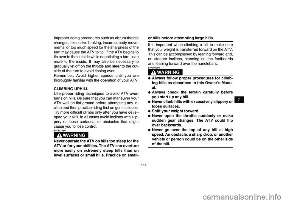 YAMAHA BLASTER 200 2007 Repair Manual
7-14
1
2
3
4
5
67
8
9
10
11
Improper riding procedures such as abrupt throttle
changes, excessive braking, incorrect body move-
ments, or too much speed for the sharpness of the
turn may cause th YAMAHA BLASTER 200 2007 Repair Manual
7-14
1
2
3
4
5
67
8
9
10
11
Improper riding procedures such as abrupt throttle
changes, excessive braking, incorrect body move-
ments, or too much speed for the sharpness of the
turn may cause th