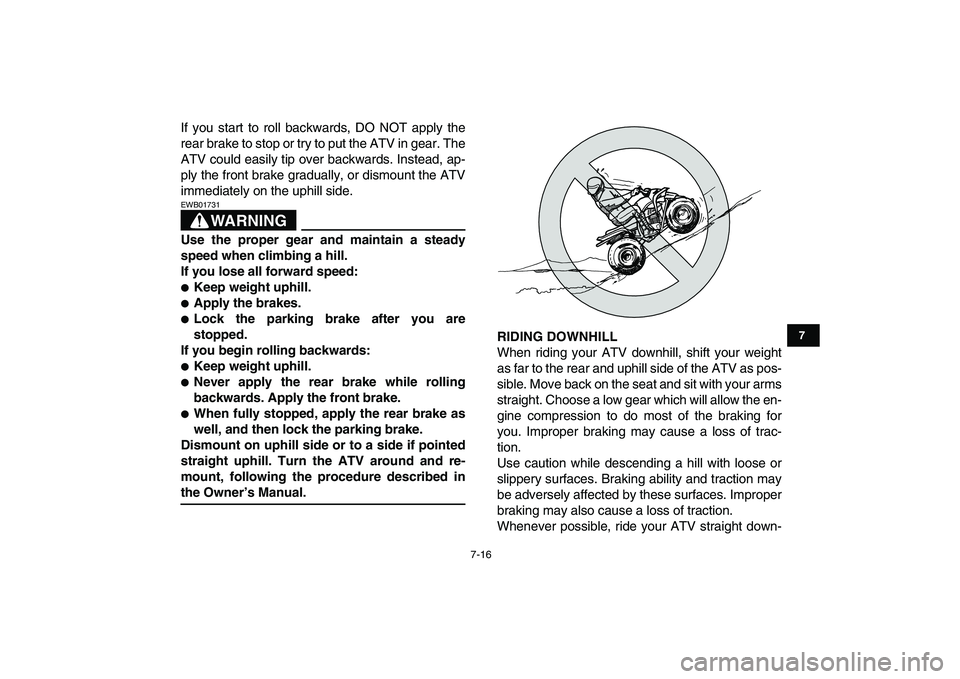 YAMAHA BLASTER 200 2007 Repair Manual
7-16
1
2
3
4
5
67
8
9
10
11
If you start to roll backwards, DO NOT apply the
rear brake to stop or try to put the ATV in gear. The
ATV could easily tip over backwards. Instead, ap-
ply the front YAMAHA BLASTER 200 2007 Repair Manual
7-16
1
2
3
4
5
67
8
9
10
11
If you start to roll backwards, DO NOT apply the
rear brake to stop or try to put the ATV in gear. The
ATV could easily tip over backwards. Instead, ap-
ply the front