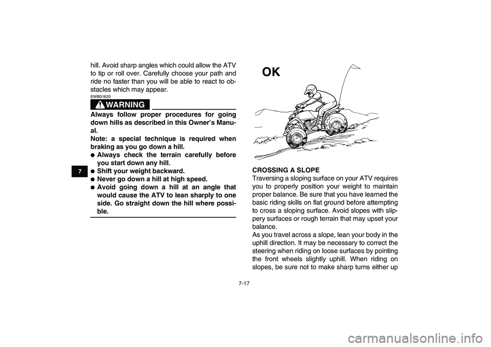 YAMAHA BLASTER 200 2007 Repair Manual
7-17
1
2
3
4
5
67
8
9
10
11
hill. Avoid sharp angles which could allow the ATV
to tip or roll over. Carefully choose your path and
ride no faster than you will be able to react to ob-
stacles whi YAMAHA BLASTER 200 2007 Repair Manual
7-17
1
2
3
4
5
67
8
9
10
11
hill. Avoid sharp angles which could allow the ATV
to tip or roll over. Carefully choose your path and
ride no faster than you will be able to react to ob-
stacles whi