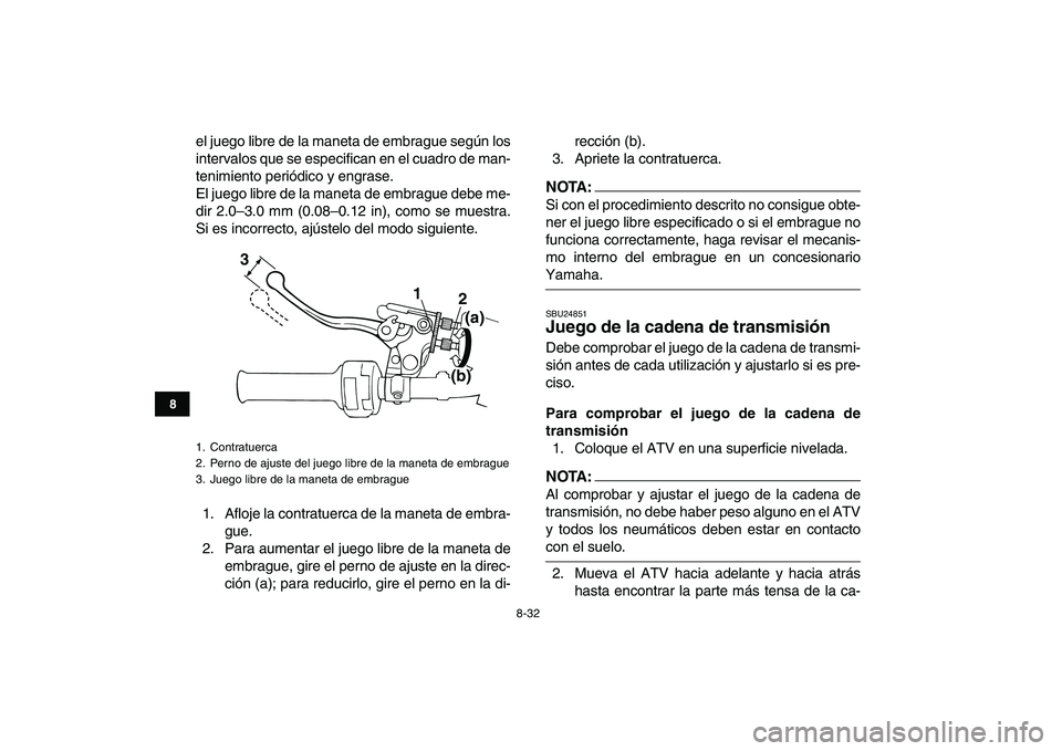YAMAHA BLASTER 200 2007 Manuale de Empleo (in Spanish)
8-32
1
2
3
4
5
6
78
9
10
11
el juego libre de la maneta de embrague según los
intervalos que se especifican en el cuadro de man-
tenimiento periódico y engrase.
El juego libre de la maneta de e YAMAHA BLASTER 200 2007 Manuale de Empleo (in Spanish)
8-32
1
2
3
4
5
6
78
9
10
11
el juego libre de la maneta de embrague según los
intervalos que se especifican en el cuadro de man-
tenimiento periódico y engrase.
El juego libre de la maneta de e