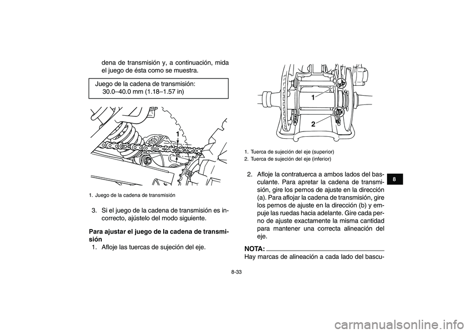YAMAHA BLASTER 200 2007 Manuale de Empleo (in Spanish)
8-33
1
2
3
4
5
6
78
9
10
11
dena de transmisión y, a continuación, mida
el juego de ésta como se muestra.
3. Si el juego de la cadena de transmisión es in-
correcto, ajústelo del modo siguie YAMAHA BLASTER 200 2007 Manuale de Empleo (in Spanish)
8-33
1
2
3
4
5
6
78
9
10
11
dena de transmisión y, a continuación, mida
el juego de ésta como se muestra.
3. Si el juego de la cadena de transmisión es in-
correcto, ajústelo del modo siguie