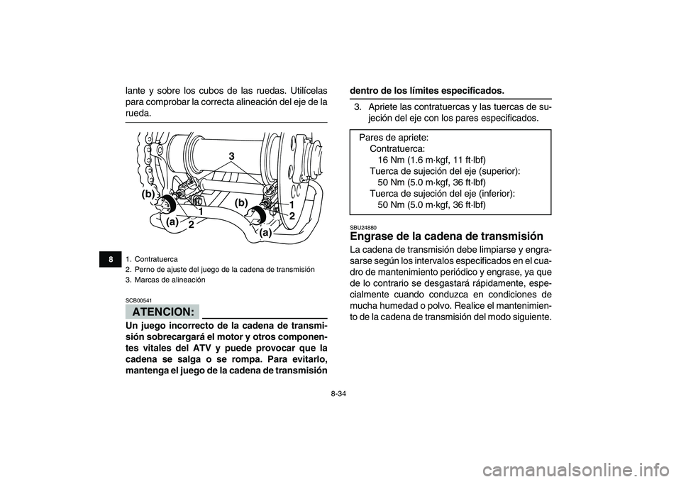 YAMAHA BLASTER 200 2007 Manuale de Empleo (in Spanish)
8-34
1
2
3
4
5
6
78
9
10
11
lante y sobre los cubos de las ruedas. Utilícelas
para comprobar la correcta alineación del eje de la
rueda.
ATENCION:
SCB00541
Un juego incorrecto de la cadena YAMAHA BLASTER 200 2007 Manuale de Empleo (in Spanish)
8-34
1
2
3
4
5
6
78
9
10
11
lante y sobre los cubos de las ruedas. Utilícelas
para comprobar la correcta alineación del eje de la
rueda.
ATENCION:
SCB00541
Un juego incorrecto de la cadena