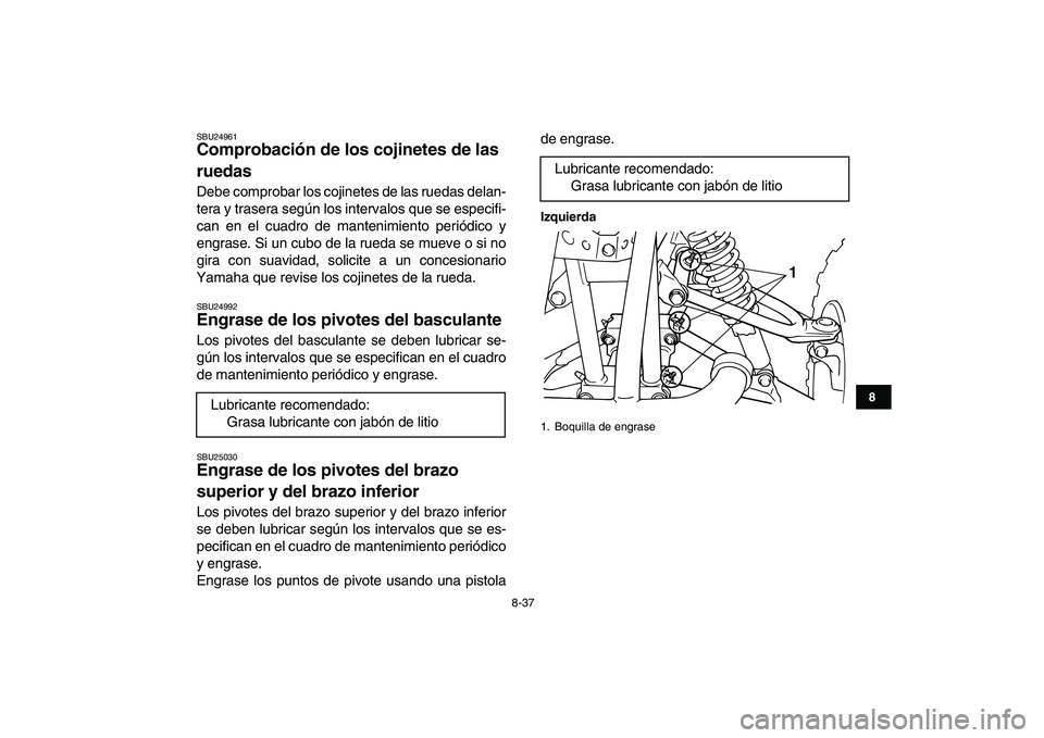 YAMAHA BLASTER 200 2007 Manuale de Empleo (in Spanish)
8-37
1
2
3
4
5
6
78
9
10
11
SBU24961
Comprobación de los cojinetes de las
ruedas
Debe comprobar los cojinetes de las ruedas delan-
tera y trasera según los intervalos que se especifi-
can e YAMAHA BLASTER 200 2007 Manuale de Empleo (in Spanish)
8-37
1
2
3
4
5
6
78
9
10
11
SBU24961
Comprobación de los cojinetes de las
ruedas
Debe comprobar los cojinetes de las ruedas delan-
tera y trasera según los intervalos que se especifi-
can e