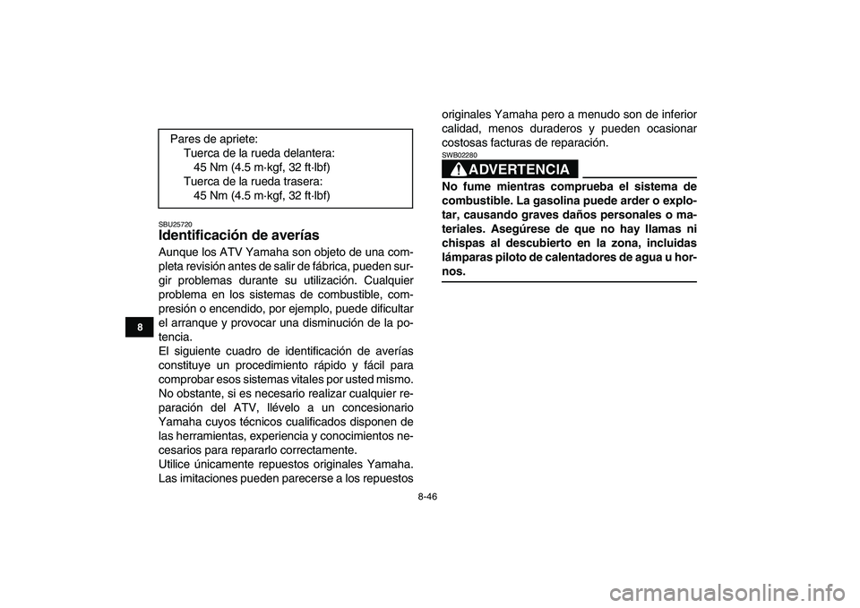 YAMAHA BLASTER 200 2007 Manuale de Empleo (in Spanish)
8-46
1
2
3
4
5
6
78
9
10
11
SBU25720
Identificación de averías
Aunque los ATV Yamaha son objeto de una com-
pleta revisión antes de salir de fábrica, pueden sur-
gir problemas durante su u YAMAHA BLASTER 200 2007 Manuale de Empleo (in Spanish)
8-46
1
2
3
4
5
6
78
9
10
11
SBU25720
Identificación de averías
Aunque los ATV Yamaha son objeto de una com-
pleta revisión antes de salir de fábrica, pueden sur-
gir problemas durante su u