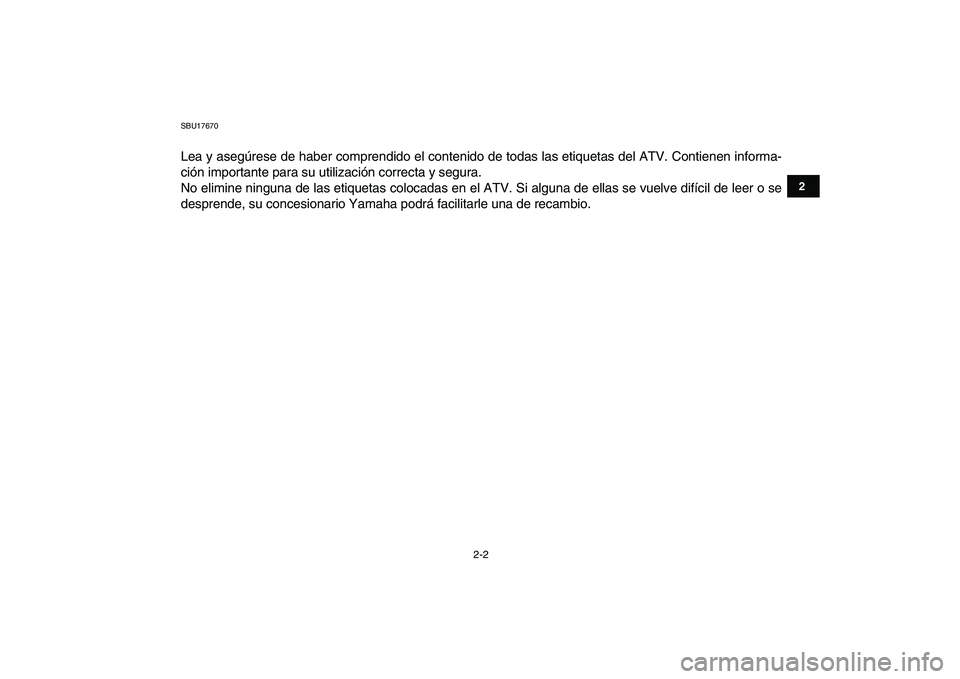 YAMAHA BLASTER 200 2007  Manuale de Empleo (in Spanish)  
2-2 
12
3
4
5
6
7
8
9
10
11
 
SBU17670 
Lea y asegúrese de haber comprendido el contenido de todas las etiquetas del ATV. Contienen informa-
ción importante para su utilización correcta y segura.