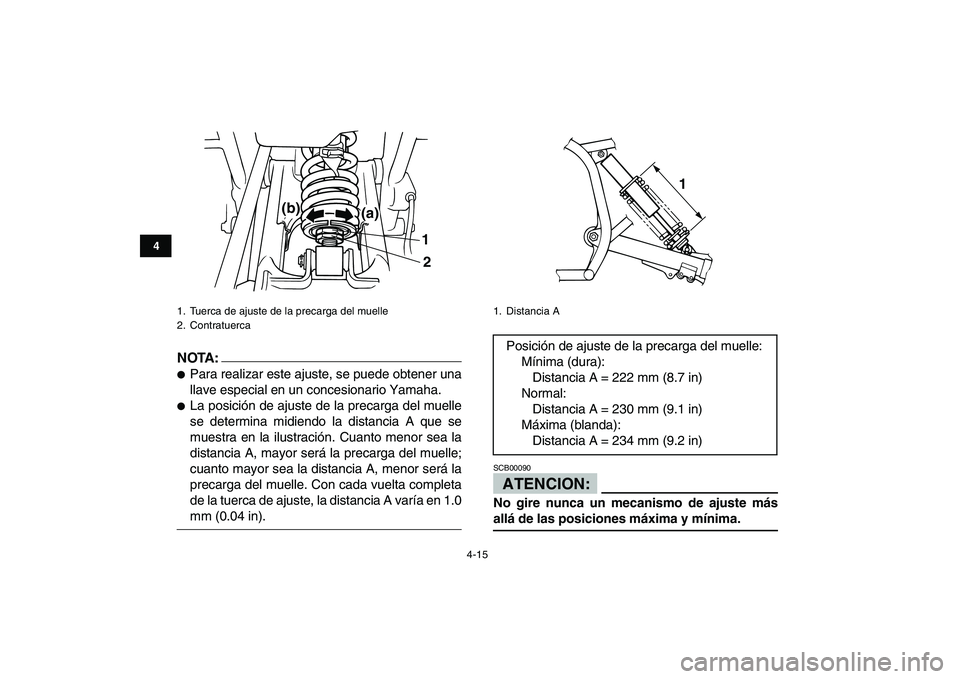 YAMAHA BLASTER 200 2007  Manuale de Empleo (in Spanish)  
4-15 
1
2
34
5
6
7
8
9
10
11
NOTA:
 
 
Para realizar este ajuste, se puede obtener una
llave especial en un concesionario Yamaha. 
 
La posición de ajuste de la precarga del muelle
se determina m