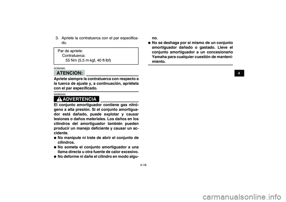 YAMAHA BLASTER 200 2007  Manuale de Empleo (in Spanish)  
4-16 
1
2
34
5
6
7
8
9
10
11
 
3. Apriete la contratuerca con el par especifica-
do.
ATENCION:
 
SCB00080  
Apriete siempre la contratuerca con respecto a
la tuerca de ajuste y, a continuación, apr