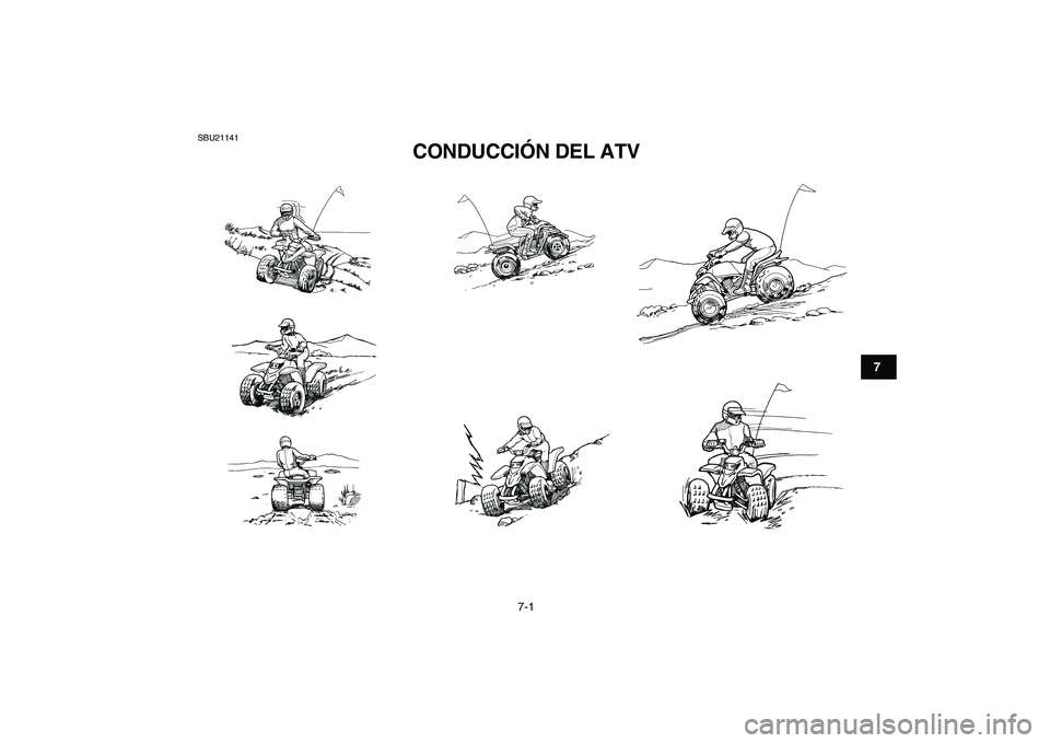 YAMAHA BLASTER 200 2007  Manuale de Empleo (in Spanish)  
7-1 
1
2
3
4
5
67
8
9
10
11
 
SBU21141 
CONDUCCIÓN DEL ATV  