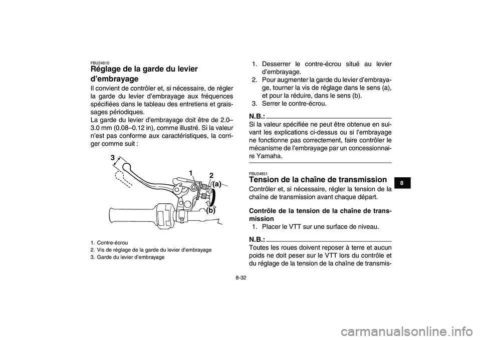 YAMAHA BLASTER 200 2007 Notices Demploi (in French)
8-32
1
2
3
4
5
6
78
9
10
11
FBU24810
Réglage de la garde du levier
d’embrayage
Il convient de contrôler et, si nécessaire, de régler
la garde du levier d’embrayage aux fréquences
sp YAMAHA BLASTER 200 2007 Notices Demploi (in French)
8-32
1
2
3
4
5
6
78
9
10
11
FBU24810
Réglage de la garde du levier
d’embrayage
Il convient de contrôler et, si nécessaire, de régler
la garde du levier d’embrayage aux fréquences
sp