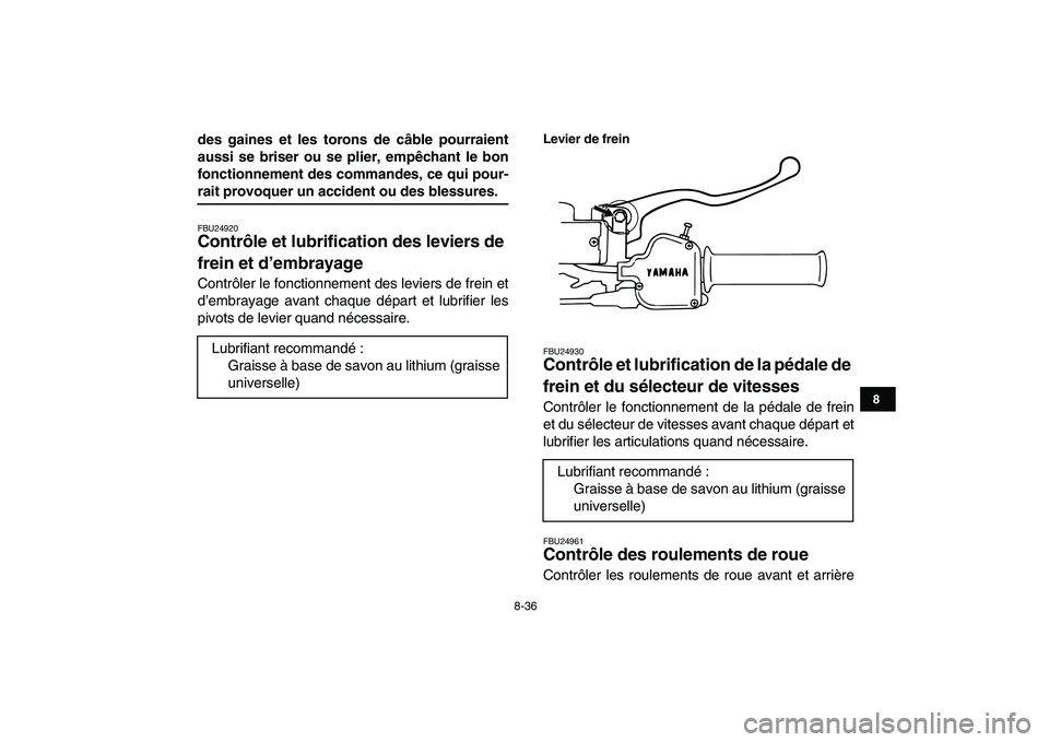 YAMAHA BLASTER 200 2007 Notices Demploi (in French)
8-36
1
2
3
4
5
6
78
9
10
11
des gaines et les torons de câble pourraient
aussi se briser ou se plier, empêchant le bon
fonctionnement des commandes, ce qui pour-
rait provoquer un accident ou YAMAHA BLASTER 200 2007 Notices Demploi (in French)
8-36
1
2
3
4
5
6
78
9
10
11
des gaines et les torons de câble pourraient
aussi se briser ou se plier, empêchant le bon
fonctionnement des commandes, ce qui pour-
rait provoquer un accident ou
