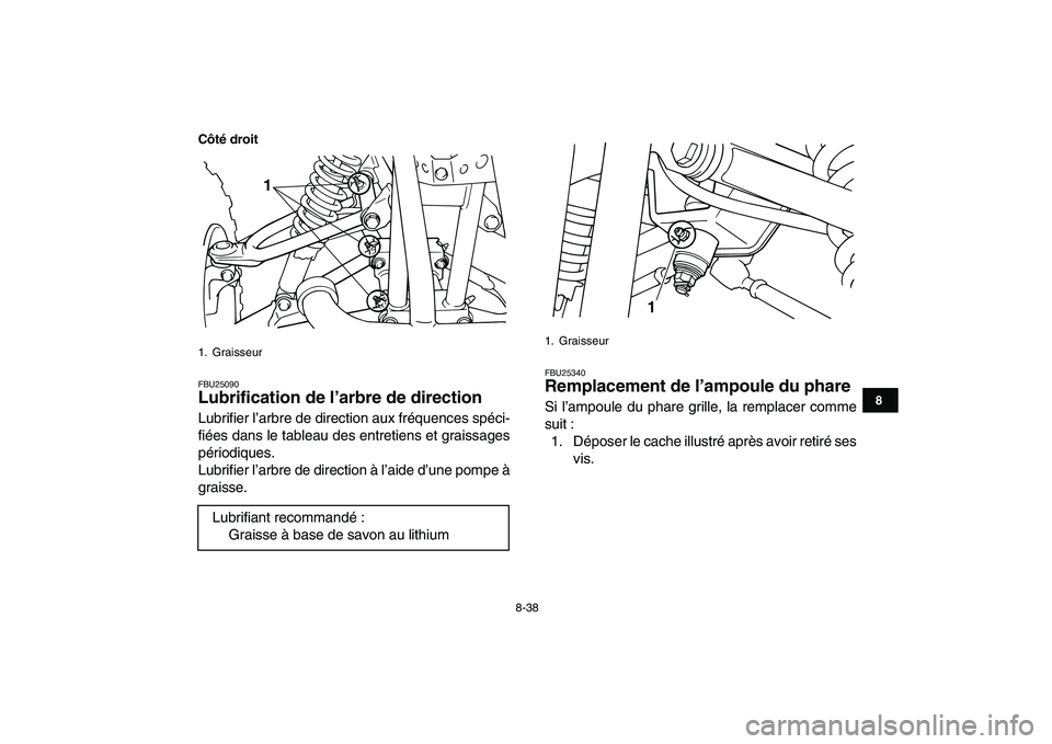 YAMAHA BLASTER 200 2007 Notices Demploi (in French)
8-38
1
2
3
4
5
6
78
9
10
11
Côté droit
FBU25090
Lubrification de l’arbre de direction
Lubrifier l’arbre de direction aux fréquences spéci-
fiées dans le tableau des entretiens et grai YAMAHA BLASTER 200 2007 Notices Demploi (in French)
8-38
1
2
3
4
5
6
78
9
10
11
Côté droit
FBU25090
Lubrification de l’arbre de direction
Lubrifier l’arbre de direction aux fréquences spéci-
fiées dans le tableau des entretiens et grai