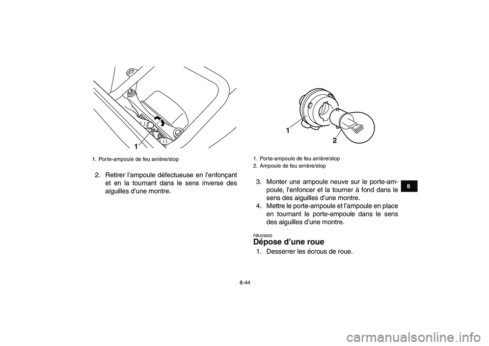 YAMAHA BLASTER 200 2007 Notices Demploi (in French)
8-44
1
2
3
4
5
6
78
9
10
11
2. Retirer l’ampoule défectueuse en l’enfonçant
et en la tournant dans le sens inverse des
aiguilles d’une montre.3. Monter une ampoule neuve sur le porte-am-
YAMAHA BLASTER 200 2007 Notices Demploi (in French)
8-44
1
2
3
4
5
6
78
9
10
11
2. Retirer l’ampoule défectueuse en l’enfonçant
et en la tournant dans le sens inverse des
aiguilles d’une montre.3. Monter une ampoule neuve sur le porte-am-