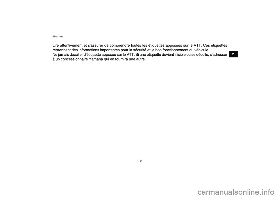 YAMAHA BLASTER 200 2007  Notices Demploi (in French)  
2-2 
12
3
4
5
6
7
8
9
10
11
 
FBU17670 
Lire attentivement et s’assurer de comprendre toutes les étiquettes apposées sur le VTT. Ces étiquettes
reprennent des informations importantes pour la s