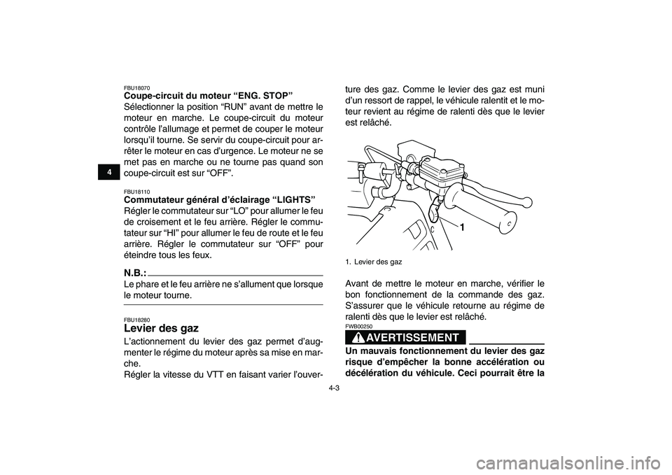 YAMAHA BLASTER 200 2007 Notices Demploi (in French)
4-3
1
2
34
5
6
7
8
9
10
11
FBU18070
Coupe-circuit du moteur “ENG. STOP”
Sélectionner la position “RUN” avant de mettre le
moteur en marche. Le coupe-circuit du moteur
contrôle l’al YAMAHA BLASTER 200 2007 Notices Demploi (in French)
4-3
1
2
34
5
6
7
8
9
10
11
FBU18070
Coupe-circuit du moteur “ENG. STOP”
Sélectionner la position “RUN” avant de mettre le
moteur en marche. Le coupe-circuit du moteur
contrôle l’al
