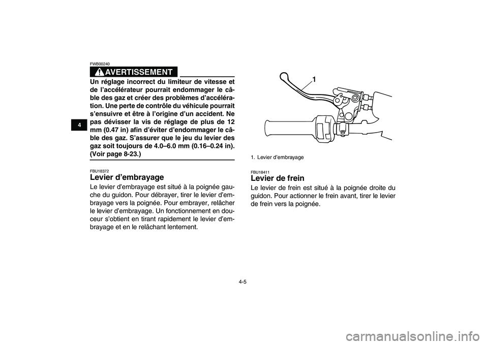 YAMAHA BLASTER 200 2007 Notices Demploi (in French)
4-5
1
2
34
5
6
7
8
9
10
11
AVERTISSEMENT
FWB00240
Un réglage incorrect du limiteur de vitesse et
de l’accélérateur pourrait endommager le câ-
ble des gaz et créer des problèmes d’acc YAMAHA BLASTER 200 2007 Notices Demploi (in French)
4-5
1
2
34
5
6
7
8
9
10
11
AVERTISSEMENT
FWB00240
Un réglage incorrect du limiteur de vitesse et
de l’accélérateur pourrait endommager le câ-
ble des gaz et créer des problèmes d’acc