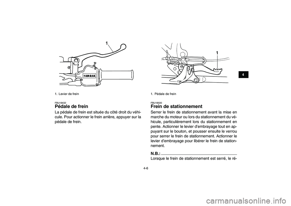 YAMAHA BLASTER 200 2007 Notices Demploi (in French)
4-6
1
2
34
5
6
7
8
9
10
11
FBU18432
Pédale de frein
La pédale de frein est située du côté droit du véhi-
cule. Pour actionner le frein arrière, appuyer sur la
pédale de frein.
FBU1850 YAMAHA BLASTER 200 2007 Notices Demploi (in French)
4-6
1
2
34
5
6
7
8
9
10
11
FBU18432
Pédale de frein
La pédale de frein est située du côté droit du véhi-
cule. Pour actionner le frein arrière, appuyer sur la
pédale de frein.
FBU1850