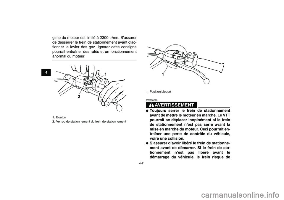 YAMAHA BLASTER 200 2007 Notices Demploi (in French)
4-7
1
2
34
5
6
7
8
9
10
11
gime du moteur est limité à 2300 tr/mn. S’assurer
de desserrer le frein de stationnement avant d’ac-
tionner le levier des gaz. Ignorer cette consigne
pourrait en YAMAHA BLASTER 200 2007 Notices Demploi (in French)
4-7
1
2
34
5
6
7
8
9
10
11
gime du moteur est limité à 2300 tr/mn. S’assurer
de desserrer le frein de stationnement avant d’ac-
tionner le levier des gaz. Ignorer cette consigne
pourrait en