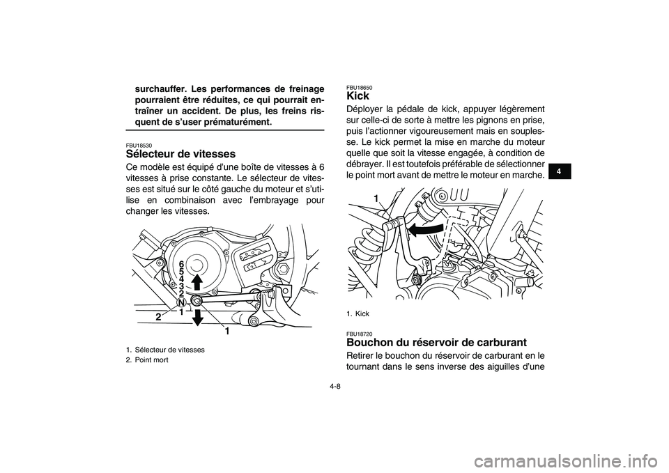 YAMAHA BLASTER 200 2007  Notices Demploi (in French)  
4-8 
1
2
34
5
6
7
8
9
10
11
 
surchauffer. Les performances de freinage
pourraient être réduites, ce qui pourrait en-
traîner un accident. De plus, les freins ris- 
quent de s’user prématurém