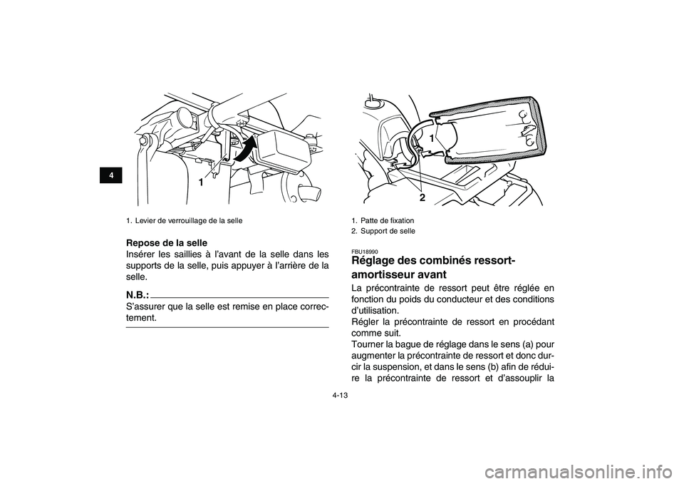 YAMAHA BLASTER 200 2007  Notices Demploi (in French)  
4-13 
1
2
34
5
6
7
8
9
10
11
 
Repose de la selle 
Insérer les saillies à l’avant de la selle dans les
supports de la selle, puis appuyer à l’arrière de la
selle.
N.B.:
 
S’assurer que la 