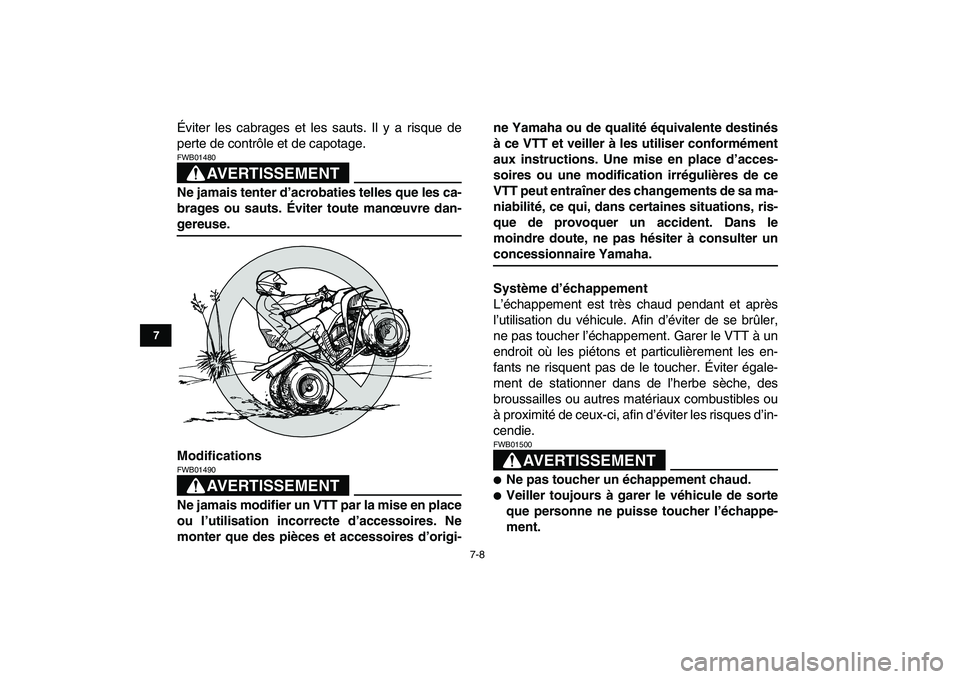 YAMAHA BLASTER 200 2007  Notices Demploi (in French)  
7-8 
1
2
3
4
5
67
8
9
10
11
 
Éviter les cabrages et les sauts. Il y a risque de
perte de contrôle et de capotage.
AVERTISSEMENT
 
FWB01480  
Ne jamais tenter d’acrobaties telles que les ca-
bra