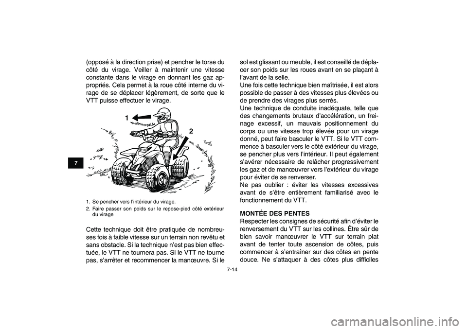 YAMAHA BLASTER 200 2007  Notices Demploi (in French)  
7-14 
1
2
3
4
5
67
8
9
10
11
 
(opposé à la direction prise) et pencher le torse du
côté du virage. Veiller à maintenir une vitesse
constante dans le virage en donnant les gaz ap-
propriés. Ce