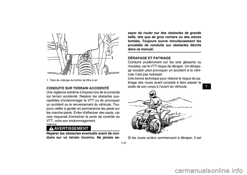 YAMAHA BLASTER 200 2007  Notices Demploi (in French)  
7-21 
1
2
3
4
5
67
8
9
10
11
 
CONDUITE SUR TERRAIN ACCIDENTÉ 
Une vigilance extrême s’impose lors de la conduite
sur terrain accidenté. Repérer les obstacles sus-
ceptibles d’endommager le 