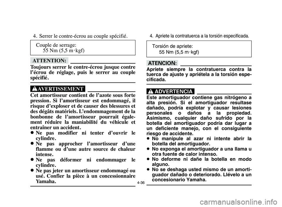 YAMAHA BLASTER 200 2006 Owners Manual 4-36
4. Serrer le contre-écrou au couple spécifié.
fF
Toujours serrer le contre-écrou jusque contre
l’écrou de réglage, puis le serrer au couple
spécifié.
XG
Cet amortisseur contien YAMAHA BLASTER 200 2006 Owners Manual 4-36
4. Serrer le contre-écrou au couple spécifié.
fF
Toujours serrer le contre-écrou jusque contre
l’écrou de réglage, puis le serrer au couple
spécifié.
XG
Cet amortisseur contien
