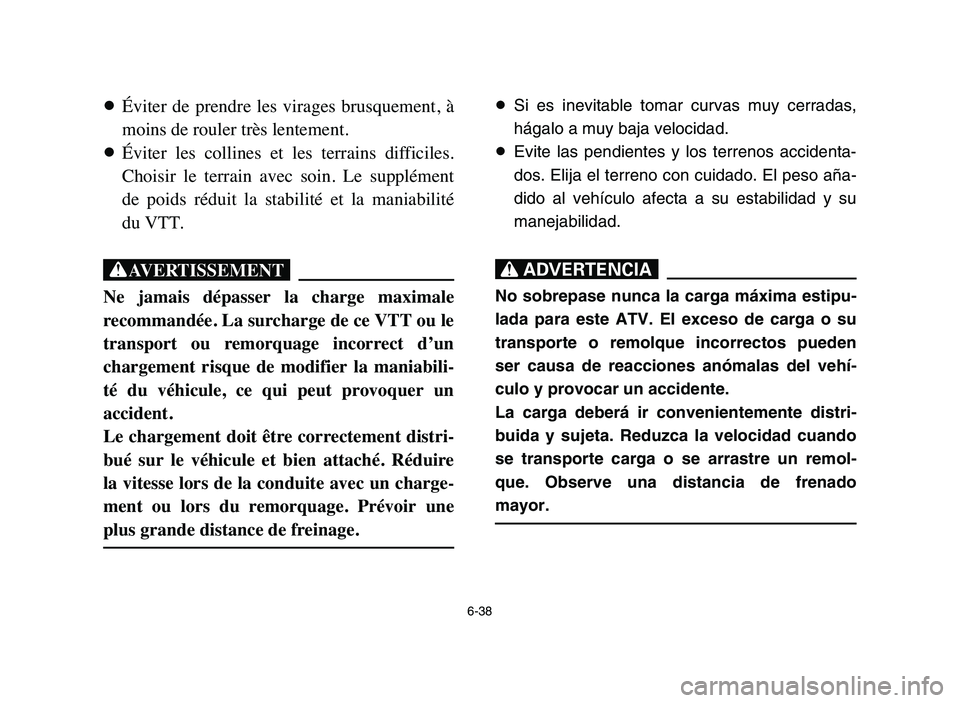 YAMAHA BLASTER 200 2006 Owners Manual 8Éviter de prendre les virages brusquement, à
moins de rouler très lentement.
8Éviter les collines et les terrains difficiles.
Choisir le terrain avec soin. Le supplément
de po YAMAHA BLASTER 200 2006 Owners Manual 8Éviter de prendre les virages brusquement, à
moins de rouler très lentement.
8Éviter les collines et les terrains difficiles.
Choisir le terrain avec soin. Le supplément
de po