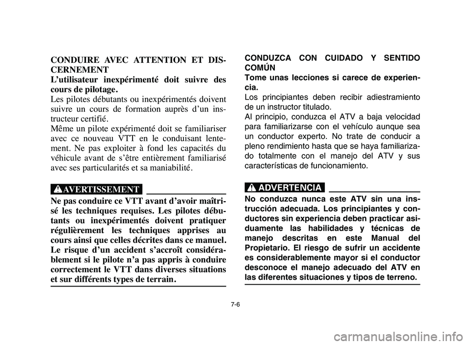 YAMAHA BLASTER 200 2006 Owners Manual CONDUZCA CON CUIDADO Y SENTIDO
COMÚN
Tome unas lecciones si carece de experien-
cia.
Los principiantes deben recibir adiestramiento
de un instructor titulado.
Al principio, conduzca el ATV a baja vel YAMAHA BLASTER 200 2006 Owners Manual CONDUZCA CON CUIDADO Y SENTIDO
COMÚN
Tome unas lecciones si carece de experien-
cia.
Los principiantes deben recibir adiestramiento
de un instructor titulado.
Al principio, conduzca el ATV a baja vel