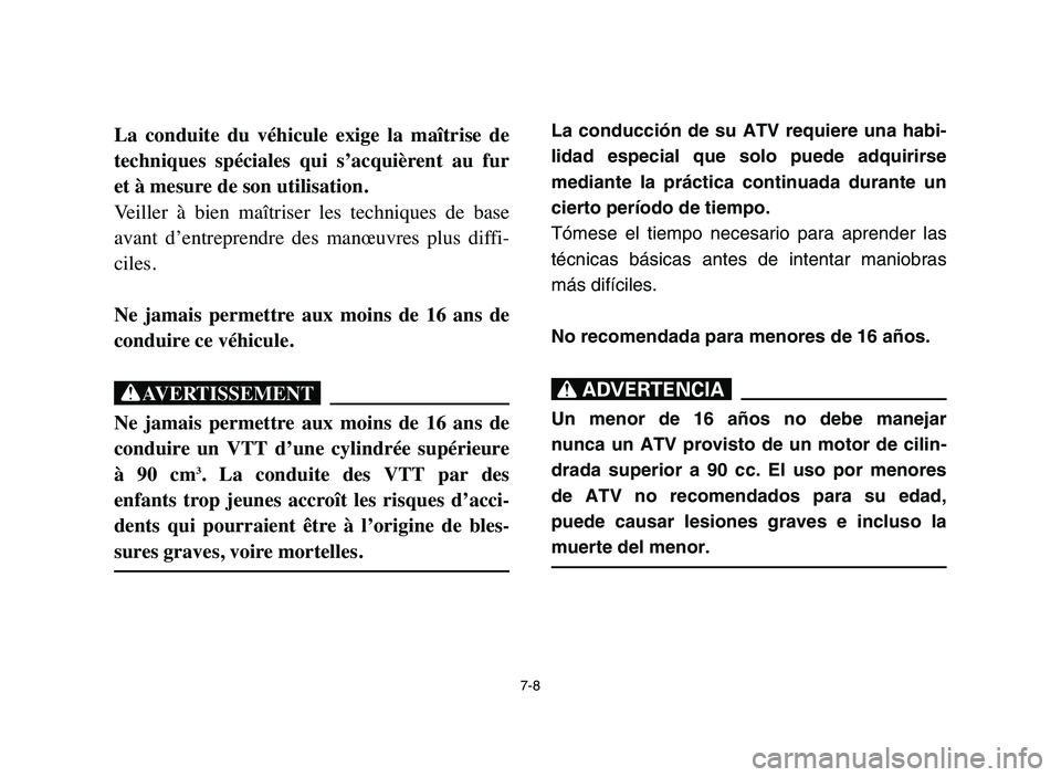 YAMAHA BLASTER 200 2006 Owners Manual La conducción de su ATV requiere una habi-
lidad especial que solo puede adquirirse
mediante la práctica continuada durante un
cierto período de tiempo.
Tómese el tiempo necesario para aprender la YAMAHA BLASTER 200 2006 Owners Manual La conducción de su ATV requiere una habi-
lidad especial que solo puede adquirirse
mediante la práctica continuada durante un
cierto período de tiempo.
Tómese el tiempo necesario para aprender la
