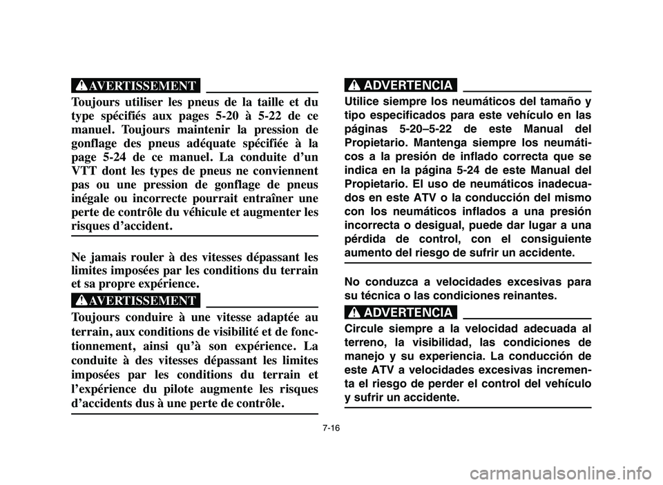 YAMAHA BLASTER 200 2006 Owners Manual 7-16
XG
Toujours utiliser les pneus de la taille et du
type spécifiés aux pages 5-20 à 5-22 de ce
manuel. Toujours maintenir la pression de
gonflage des pneus adéquate sp YAMAHA BLASTER 200 2006 Owners Manual 7-16
XG
Toujours utiliser les pneus de la taille et du
type spécifiés aux pages 5-20 à 5-22 de ce
manuel. Toujours maintenir la pression de
gonflage des pneus adéquate sp